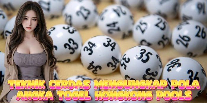 Rahasia Mengungkap Pola Angka Togel Hongkong Pools